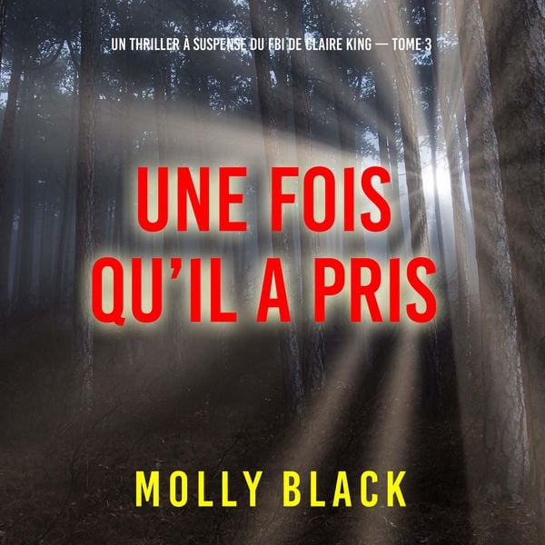 Une fois qu'il a pris (Un thriller à suspense du FBI de Claire King — Tome 3)