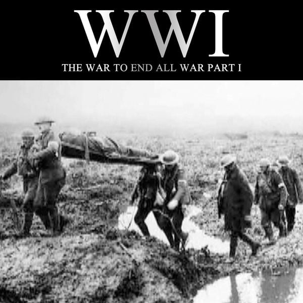 WWI: The War to End all War